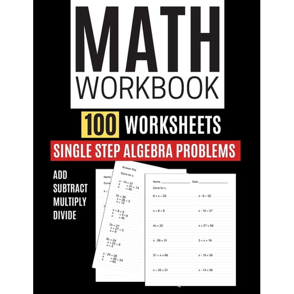 Math Workbook 100 Worksheets Single Step Algebra Problems Add Subtract Multiply Divide, (Paperback)