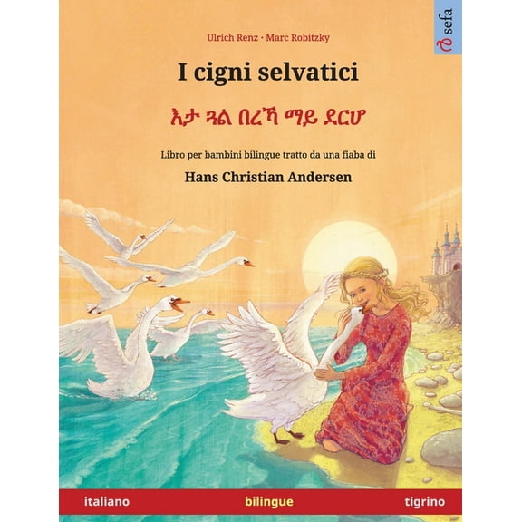 Sefa Libri Illustrati in Due Lingue I cigni selvatici - እታ ጓል በረኻ ማይ ደርሆ (italiano -, (Paperback)