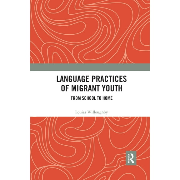 Language Practices of Migrant Youth: From School to Home, (Paperback)