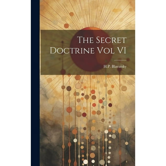 The Secret Doctrine Vol VI, (Hardcover)