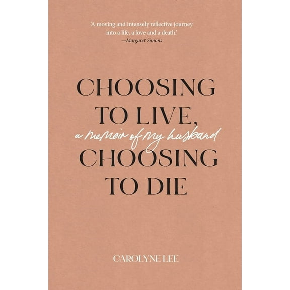 Choosing to Live, Choosing to Die: A Memoir of My Husband