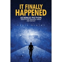 It Finally Happened: Science Fiction, Non Fiction, Romance, Humor and Fantasy, (Paperback)