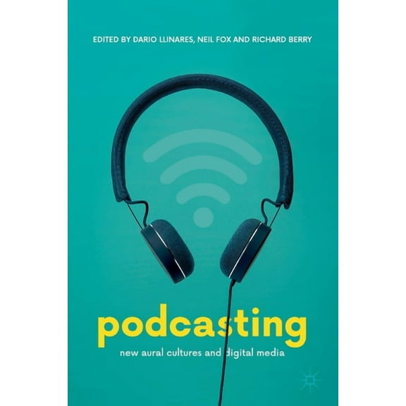 Podcasting: New Aural Cultures and Digital Media, (Paperback)