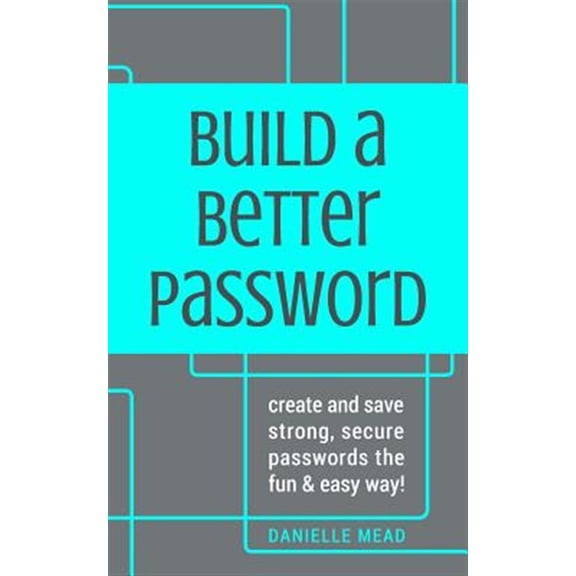Pre-Owned Build a Better Password: Create and Save Strong, Secure Passwords the Fun & Easy Way!