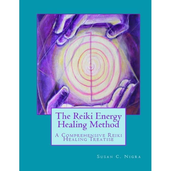 The Reiki Energy Healing Method: A Comprehensive Reiki Healing Treatise, (Paperback)