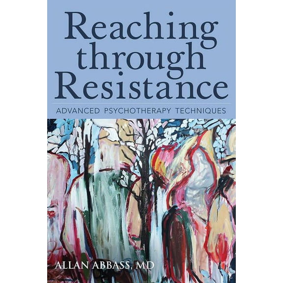 Reaching Through Resistance: Advanced Psychotherapy Techniques, (Paperback)