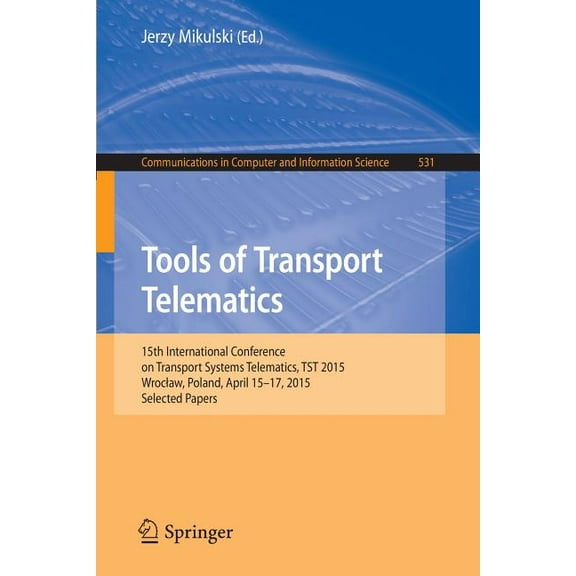 Communications in Computer and Informati Tools of Transport Telematics: 15th International Conference on Transport Systems Telematics, Tst 2015, Wroclaw, Poland,, Book 531, (Paperback)