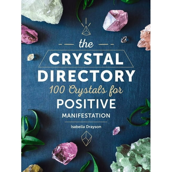 Spiritual Directories The Crystal Directory: 100 Crystals for Positive Manifestation, Book 1, (Hardcover)