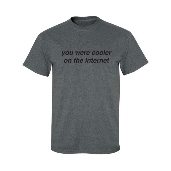 You Were Cooler On The Internet Adult Short Sleeve T-shirt