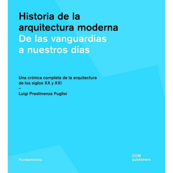 The History of Architecture (Spanish Ed.): From the Avant-Garde Towards the Present: A Comprehensive Chronicle of 20th a, (Paperback)