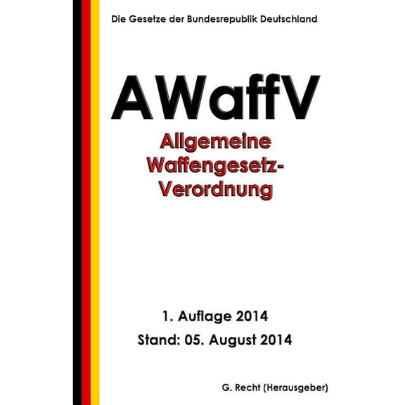 Allgemeine Waffengesetz-Verordnung (AWaffV) (Paperback)