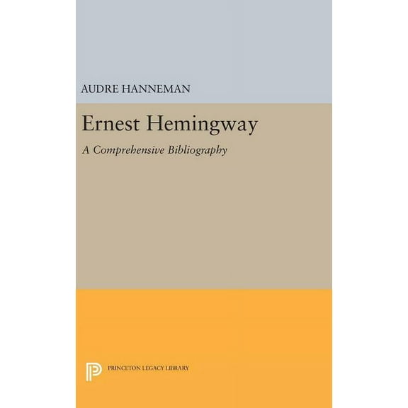 Princeton Legacy Library Ernest Hemingway: A Comprehensive Bibliography, Book 2067, (Hardcover)