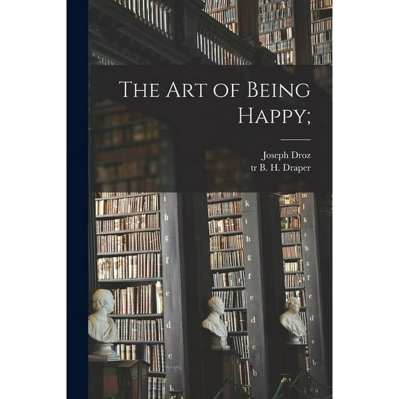 The Art of Being Happy; (Paperback)