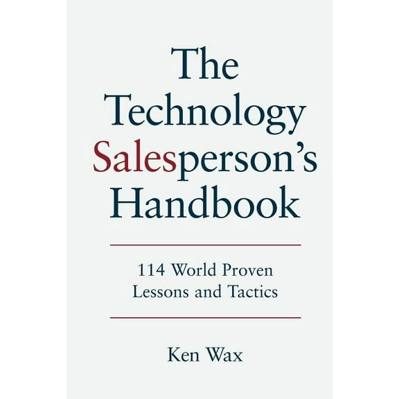 The Technology Salesperson's Handbook: 114 World Proven Lessons and Tactics, (Paperback)