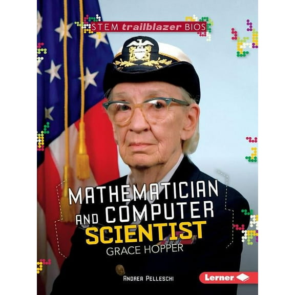 Stem Trailblazer Bios: Mathematician and Computer Scientist Grace Hopper (Paperback)