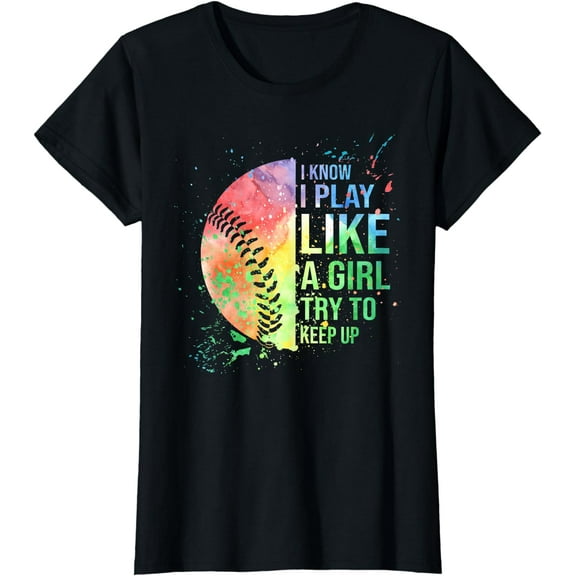 I Know I Play Like A Girl Try To Keep Up Softball Shirt Gift