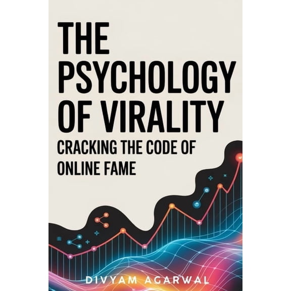 The Psychology of Virality: Cracking the Code of Online Fame, (Paperback)