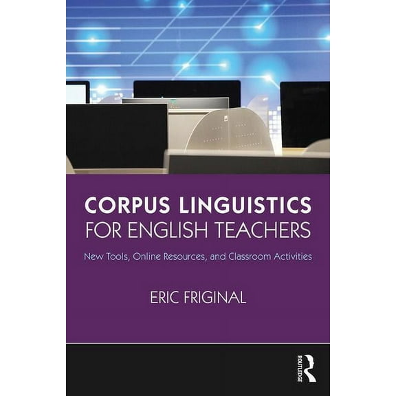 Corpus Linguistics for English Teachers: Tools, Online Resources, and Classroom Activities, (Paperback)