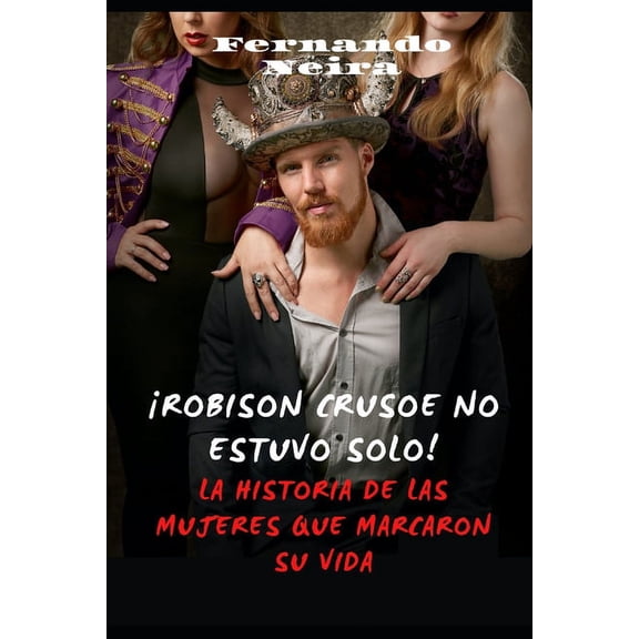 ¡Robinson Crusoe no estuvo solo!: La historia de las mujeres que marcaron su vida (Paperback)