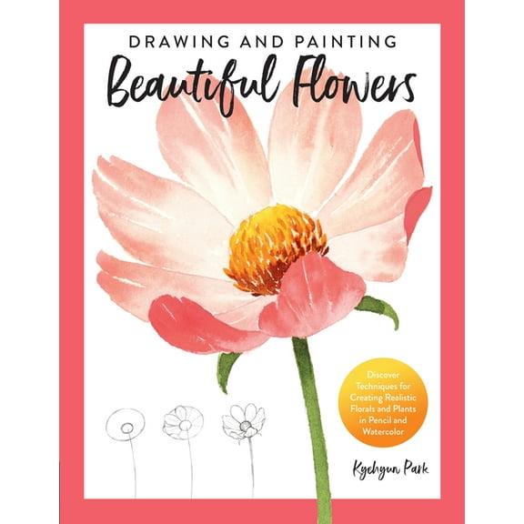 Drawing and Painting Beautiful Flowers: Discover Techniques for Creating Realistic Florals and Plants in Pencil and Wate, (Paperback)