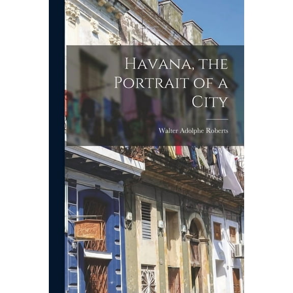 Havana, the Portrait of a City, (Paperback)