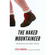 The Naked Mountaineer: Misadventures of an Alpine Traveler [Paperback - Used]