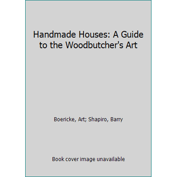 Pre-Owned Handmade Houses: A Guide to the Woodbutcher's Art (Hardcover) 0912020008 9780912020006