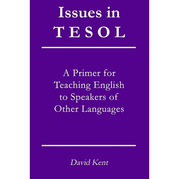 Issues in TESOL: A primer for teaching English to speakers of other languages, (Paperback)