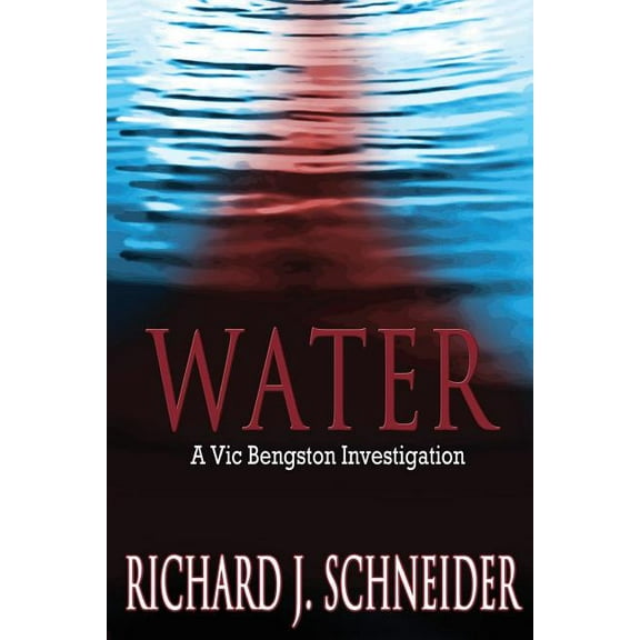 Water: A Vic Bengston Investigation  Paperback  Richard J. Schneider
