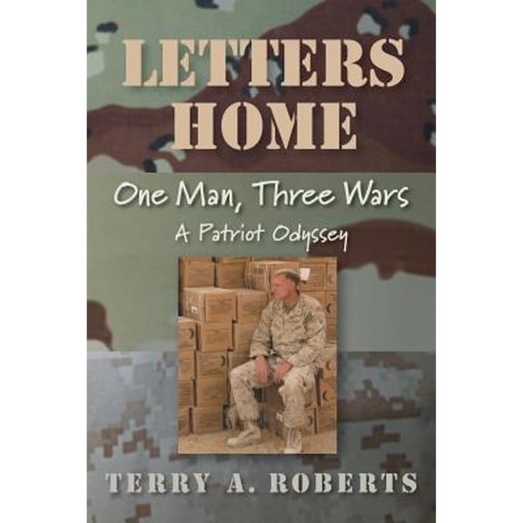Pre-Owned Letters Home: One Man, Three Wars: A Patriot Odyssey (Paperback) by Terry a Roberts