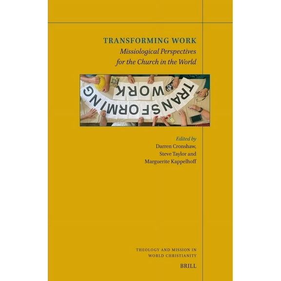 Theology and Mission in World Christiani Transforming Work: Missiological Perspectives for the Church in the World, Book 30, (Paperback)