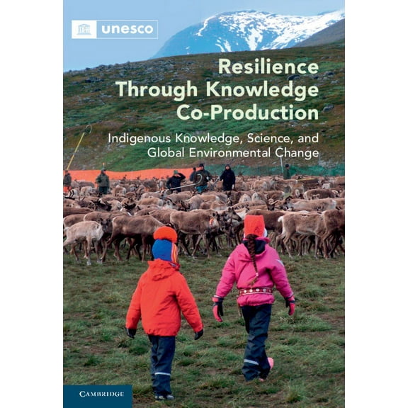 Resilience Through Knowledge Co-Production: Indigenous Knowledge, Science, and Global Environmental Change, (Hardcover)