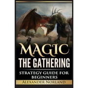 Magic The Gathering: Strategy Guide For Beginners (MTG, Best Strategies, Winning) (Paperback)
