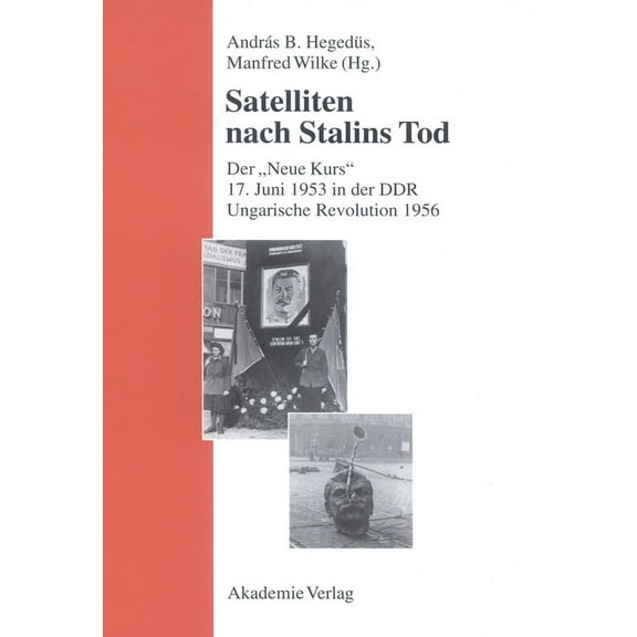 Studien Des Forschungsverbundes sed-Staa Satelliten Nach Stalins Tod: Der Neue Kurs. 17. Juni 1953 in Der Ddr. Ungarische Revolution 1956, (Hardcover)