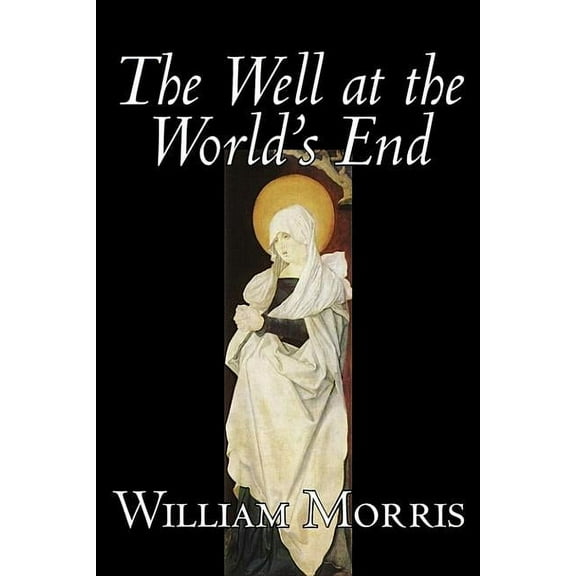 The Well at the World's End by Wiliam Morris, Fiction, Fantasy, Classics, Fairy Tales, Folk Tales, Legends & Mythology, (Hardcover)
