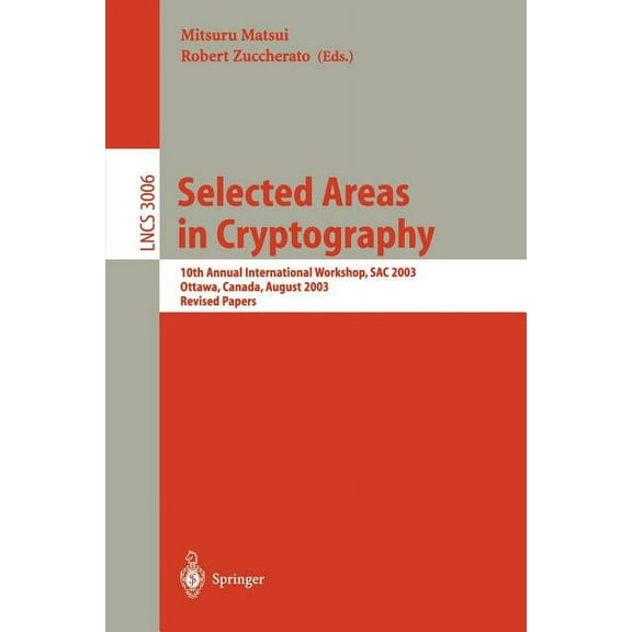 Lecture Notes in Computer Science Selected Areas in Cryptography: 10th Annual International Workshop, Sac 2003, Ottawa, Canada, August 14-15, 2003, Revise, Book 3006, (Paperback)