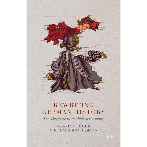 Rewriting German History: New Perspectives on Modern Germany, (Hardcover)