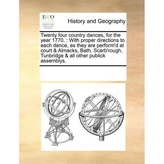 Twenty four country dances, for the year 1770.: With proper directions to each dance, as they are perform'd at court & A, (Paperback)