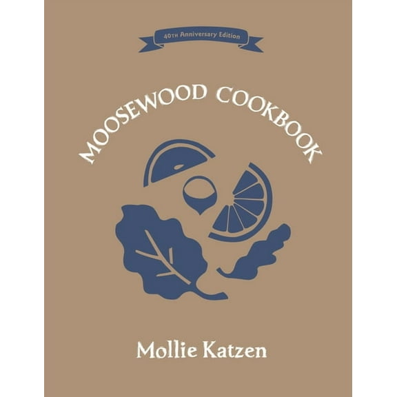 The Moosewood Cookbook: 40th Anniversary Edition, (Hardcover)