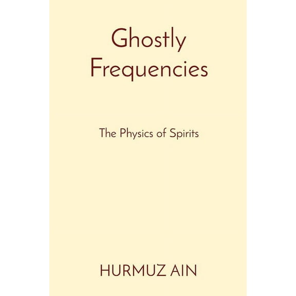 Ghostly Frequencies: The Physics of Spirits, (Paperback)
