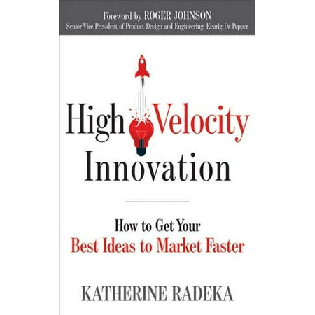 High Velocity Innovation: How To Get Your Best Ideas To Market (Best Hgh Pills On The Market)