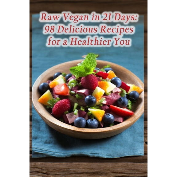 Raw Vegan in 21 Days: 98 Delicious Recipes for a Healthier You (Paperback)