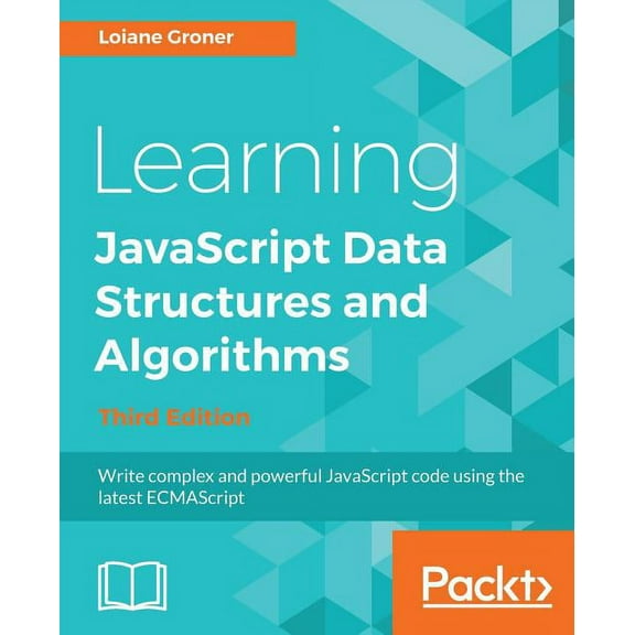 Learning JavaScript Data Structures and Algorithms - Third Edition: Write complex and powerful JavaScript code using the latest ECMAScript (Paperback)