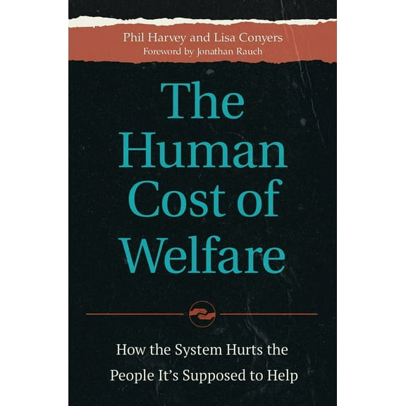 The Human Cost of Welfare: How the System Hurts the People It's Supposed to Help, (Hardcover)
