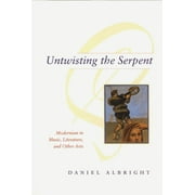 Untwisting the Serpent : Modernism in Music, Literature, and Other Arts (Paperback)