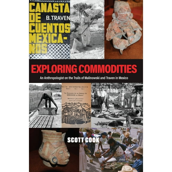 Exploring Commodities: An Anthropologist on the Trails of Malinowski and Traven in Mexico (Paperback)
