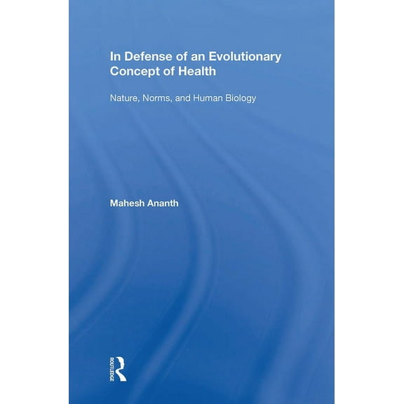 In Defense of an Evolutionary Concept of Health: Nature, Norms, and Human Biology, (Paperback)