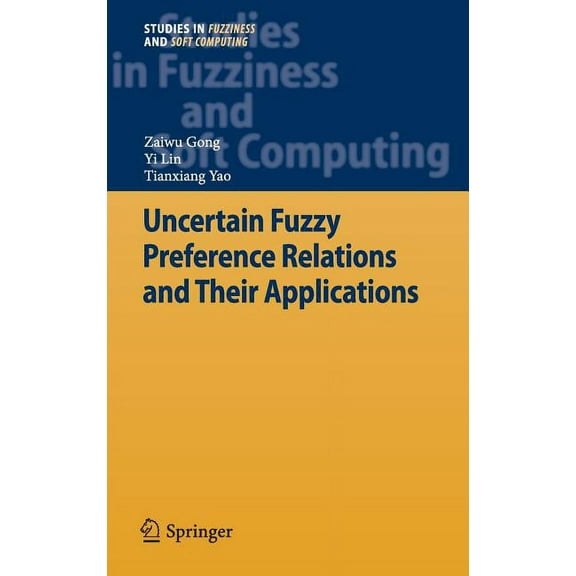 Studies in Fuzziness and Soft Computing Uncertain Fuzzy Preference Relations and Their Applications, Book 281, (Hardcover)