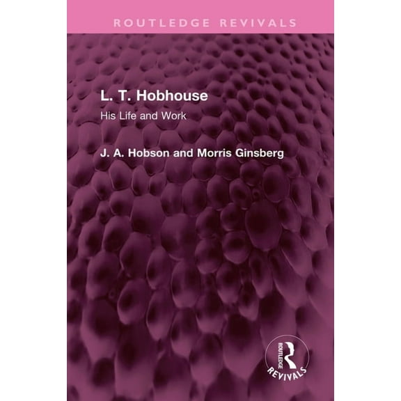 Routledge Revivals L. T. Hobhouse: His Life and Work, (Paperback)