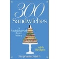 thumbnail image 1 of Pre-Owned 300 Sandwiches: A Multilayered Love Story . . . with Recipes (Hardcover) 0553391607 9780553391602, 1 of 1